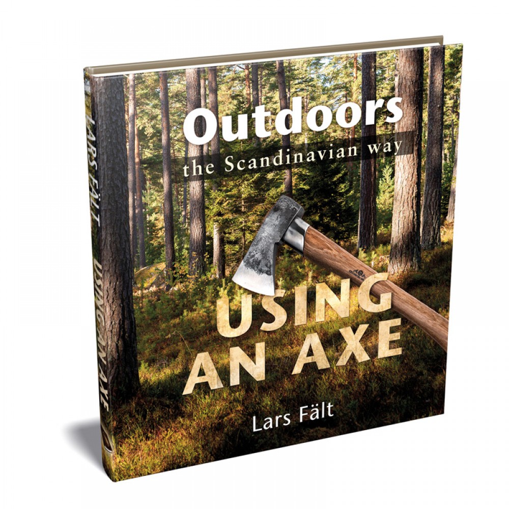 Outdoors the Scandinavian Way - Using An Axe by Lars Fält